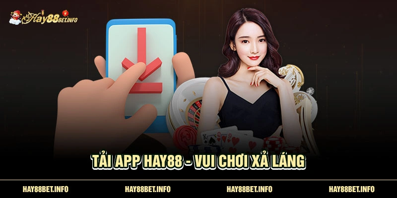 Tải app Hay88 - vui chơi xả láng