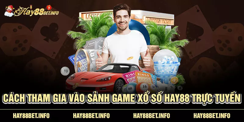 Cách tham gia vào sảnh game xổ số HAY88 trực tuyến