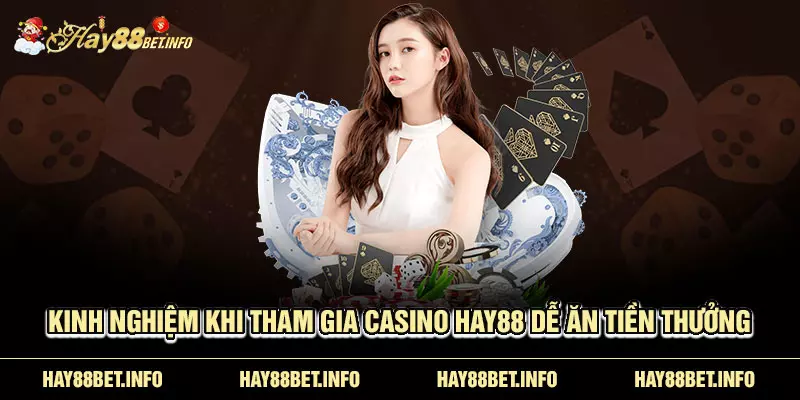 Kinh nghiệm khi tham gia casino HAY88 dễ ăn tiền thưởng