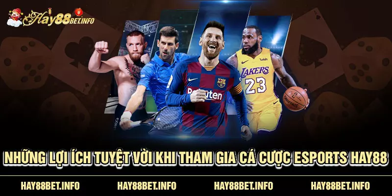 Những lợi ích tuyệt vời khi tham gia cá cược Esports HAY88