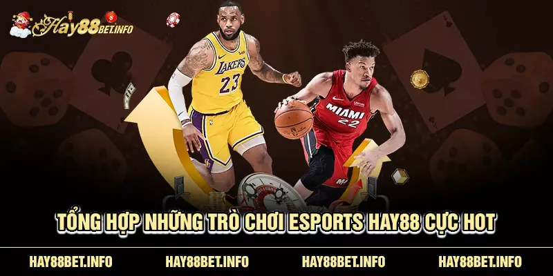 Tổng hợp những trò chơi Esports HAY88 cực HOT