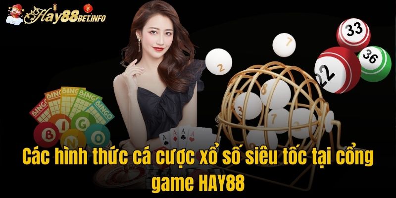 Các hình thức cá cược xổ số siêu tốc tại cổng game HAY88