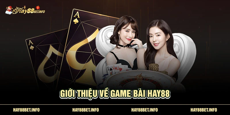 Giới thiệu về Game bài Hay88