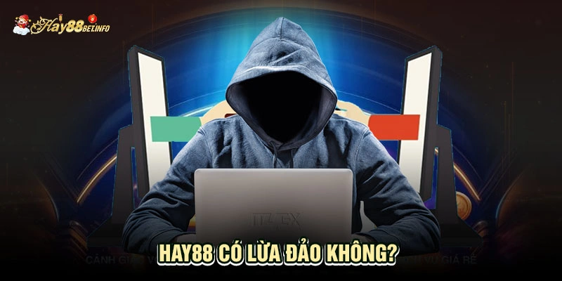 HAY88 có lừa đảo không?  