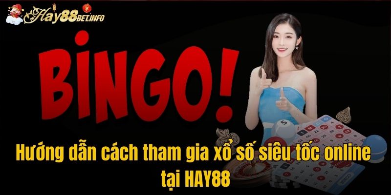 Hướng dẫn cách tham gia xổ số siêu tốc online tại HAY88