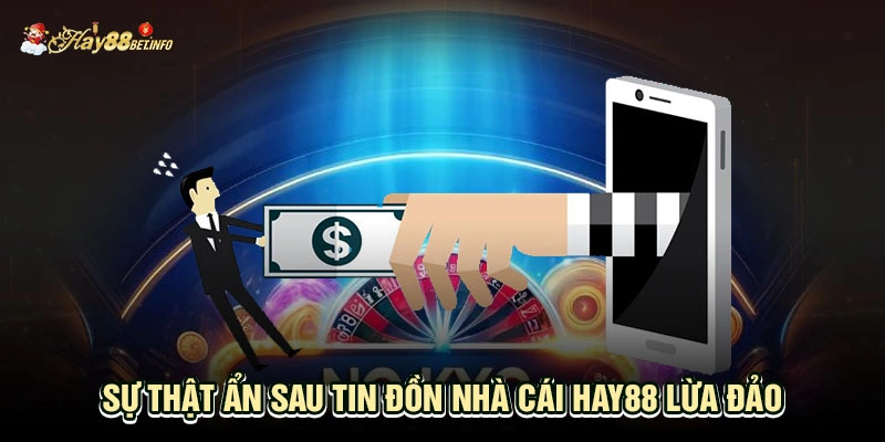 Sự thật ẩn sau tin đồn nhà cái HAY88 lừa đảo 