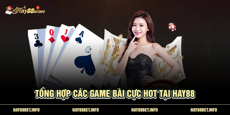 Tổng hợp các game bài cực hot tại Hay88